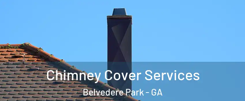  Chimney Cover Services Belvedere Park - GA