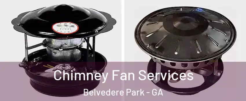  Chimney Fan Services Belvedere Park - GA