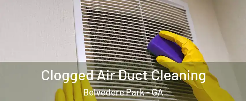  Clogged Air Duct Cleaning Belvedere Park - GA