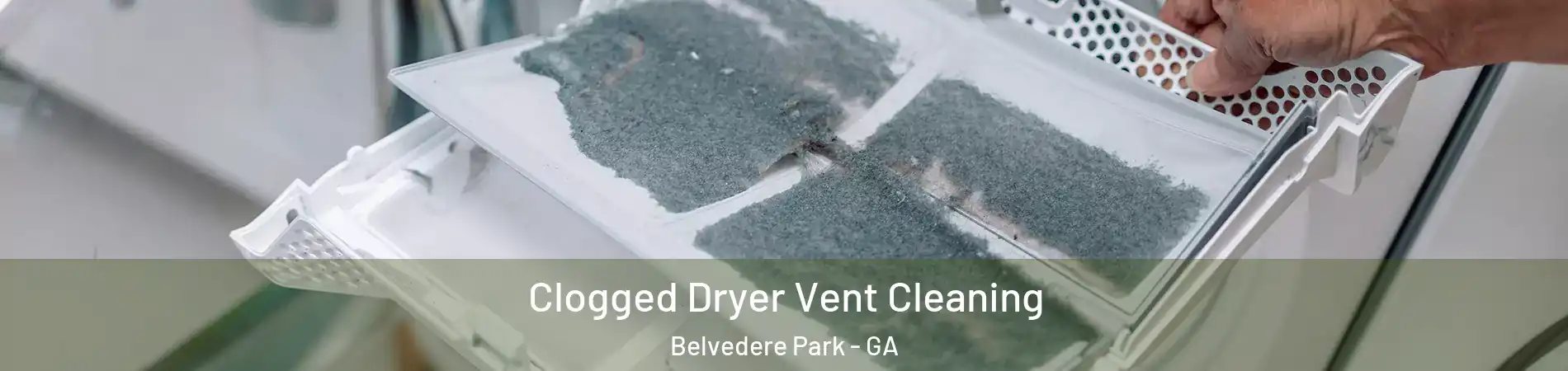  Clogged Dryer Vent Cleaning Belvedere Park - GA