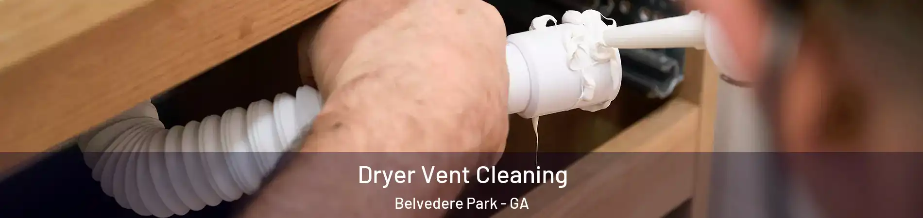  Dryer Vent Cleaning Belvedere Park - GA