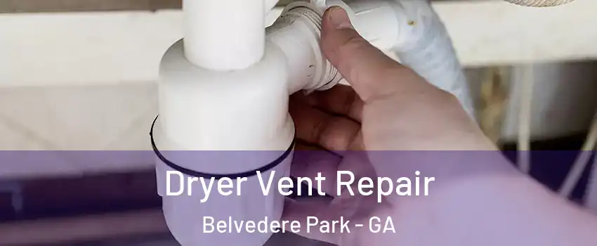  Dryer Vent Repair Belvedere Park - GA