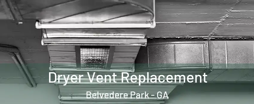  Dryer Vent Replacement Belvedere Park - GA