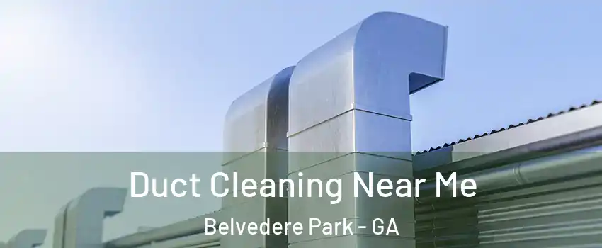 Duct Cleaning Near Me Belvedere Park - GA