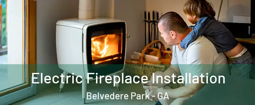  Electric Fireplace Installation Belvedere Park - GA