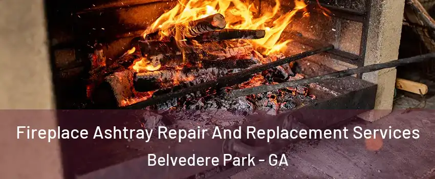  Fireplace Ashtray Repair And Replacement Services Belvedere Park - GA