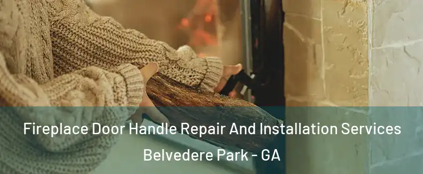  Fireplace Door Handle Repair And Installation Services Belvedere Park - GA