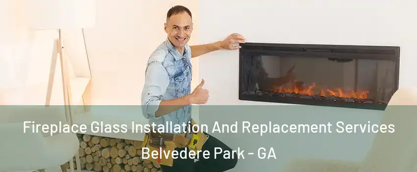  Fireplace Glass Installation And Replacement Services Belvedere Park - GA