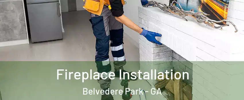  Fireplace Installation Belvedere Park - GA