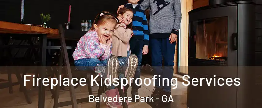  Fireplace Kidsproofing Services Belvedere Park - GA