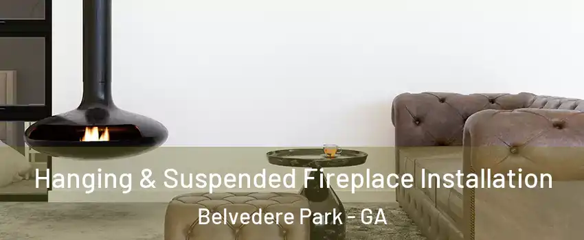  Hanging & Suspended Fireplace Installation Belvedere Park - GA