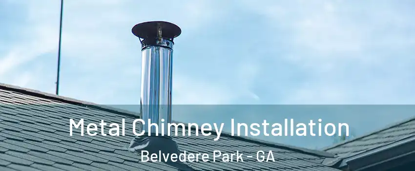  Metal Chimney Installation Belvedere Park - GA