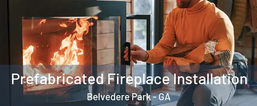  Prefabricated Fireplace Installation Belvedere Park - GA
