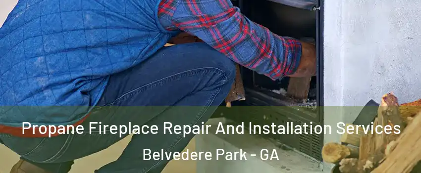  Propane Fireplace Repair And Installation Services Belvedere Park - GA