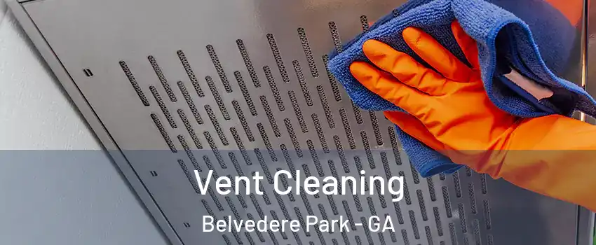  Vent Cleaning Belvedere Park - GA
