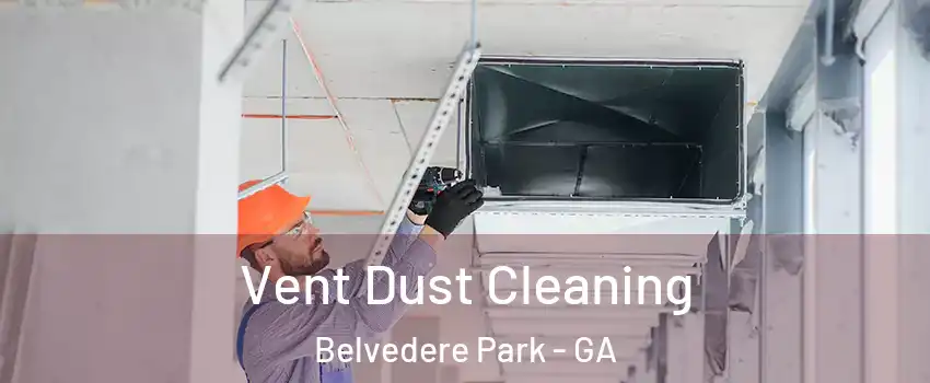  Vent Dust Cleaning Belvedere Park - GA